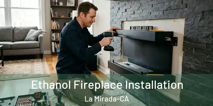 Ethanol Fireplace Installation La Mirada-CA