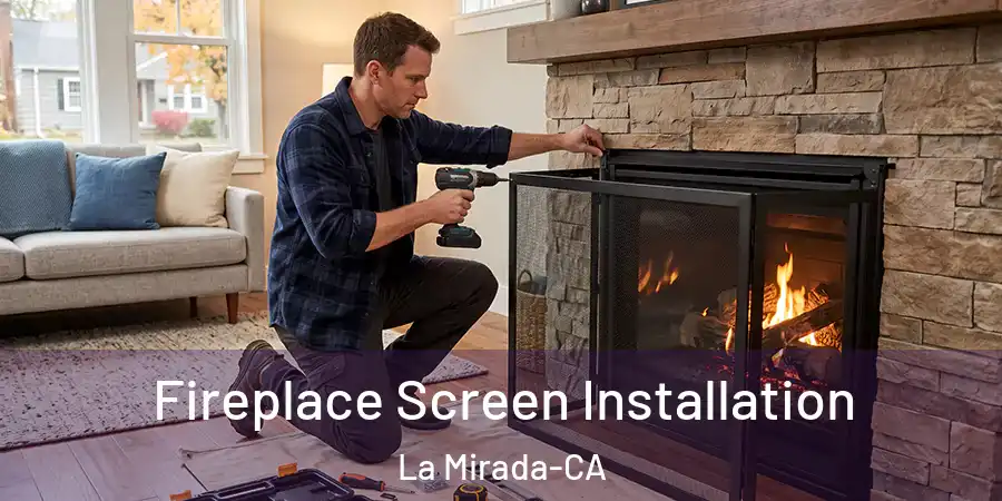 Fireplace Screen Installation La Mirada-CA