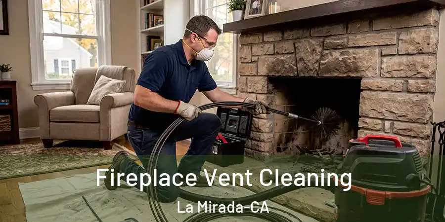 Fireplace Vent Cleaning La Mirada-CA
