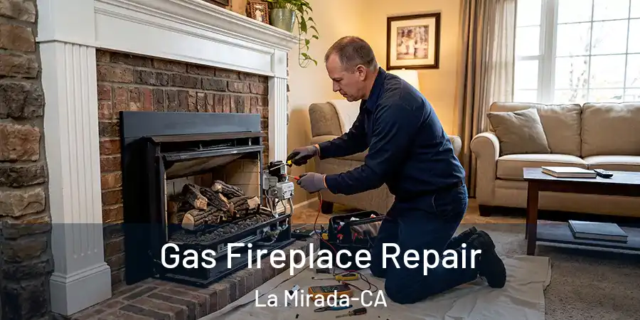 Gas Fireplace Repair La Mirada-CA