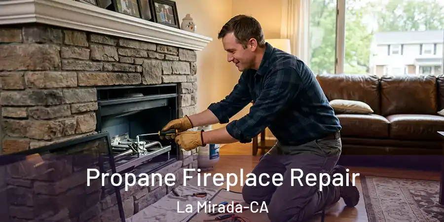 Propane Fireplace Repair La Mirada-CA