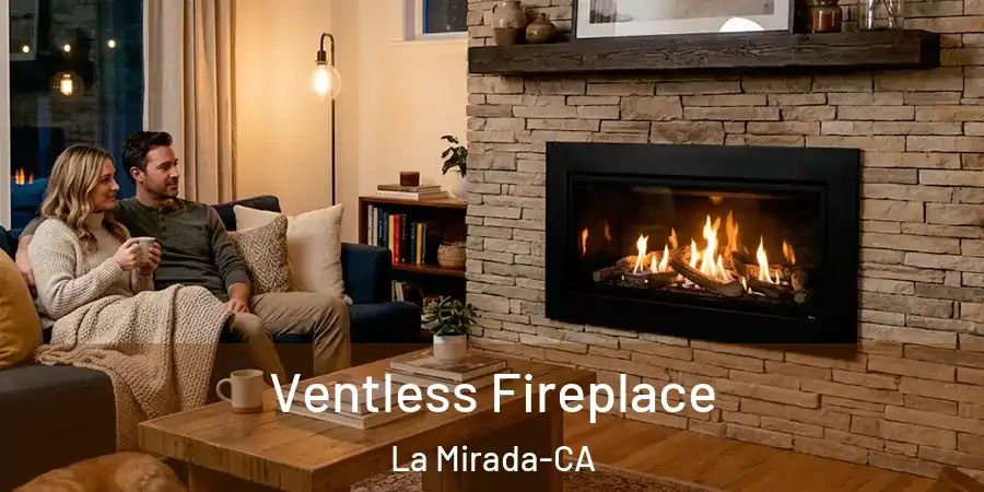 Ventless Fireplace La Mirada-CA