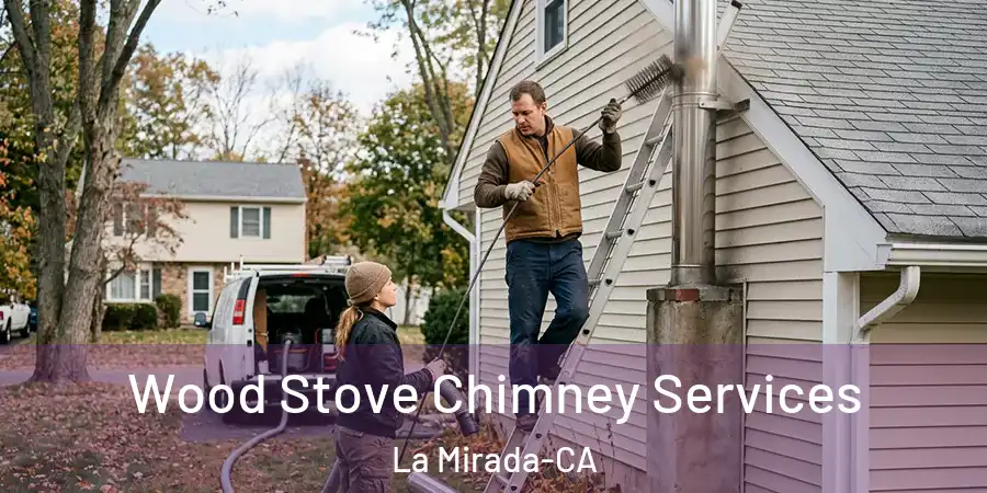 Wood Stove Chimney Services La Mirada-CA